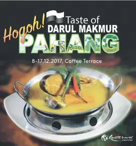  ??  ?? ‘Taste of Darul Makmur, Hogoh Pahang!’ - the food promotion is held in conjunctio­n with Visit Pahang Year 2017 and 2018.