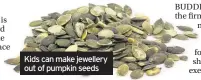  ??  ?? Kids can make jewellery out of pumpkin seeds