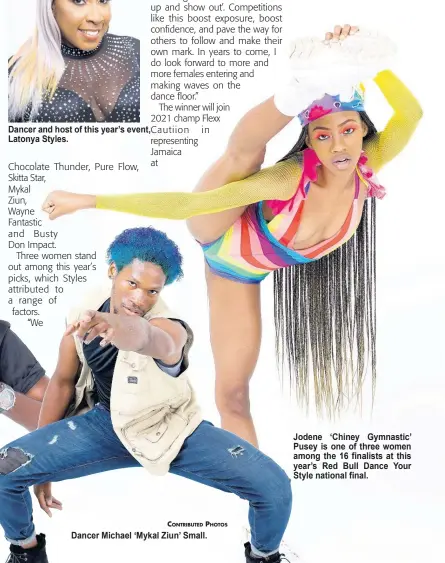  ?? ?? Dancer and host of this year’s event, Latonya Styles.
Jodene ‘Chiney Gymnastic’ Pusey is one of three women among the 16 finalists at this year’s Red Bull Dance Your Style national final.