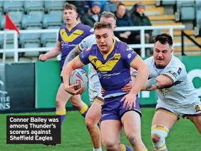  ?? ?? Connor Bailey was among Thunder’s scorers against Sheffield Eagles