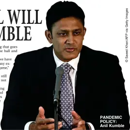  ??  ?? PANDEMIC POLICY: Anil Kumble