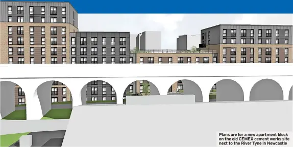  ?? ?? Plans are for a new apartment block on the old CEMEX cement works site next to the River Tyne in Newcastle