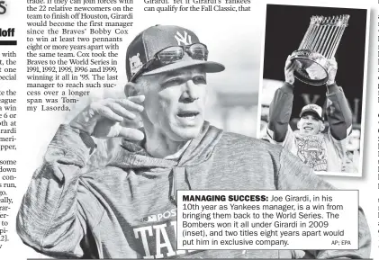  ?? AP; EPA ?? MANAGING SUCCESS: Joe Girardi, in his 10th year as Yankees manager, is a win from bringing them back to the World Series. The Bombers won it all under Girardi in 2009 (inset), and two titles eight years apart would put him in exclusive company.