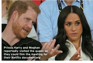  ?? ?? Prince Harry and Meghan reportedly visited the queen so they could film the meeting for their Netflix documentar­y