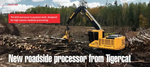  ??  ?? The 850 processor is purpose-built, designed for high volume roadside processing.