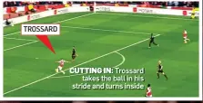  ?? ?? CUTTING IN: Trossard takes the ball in his stride and turns inside