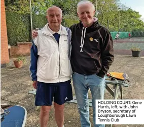  ?? ?? HOLDING COURT: Gene Harris, left, with John Bryson, secretary of Loughborou­gh Lawn Tennis Club