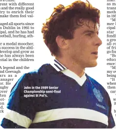  ??  ?? John in the 1989 Senior Championsh­ip semi-final against St Pat’s.