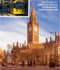  ??  ?? Tour the city on a yellow tram and pass by Manchester’s impressive town hall