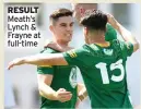  ?? ?? RESULT
Meath’s Lynch & Frayne at full-time