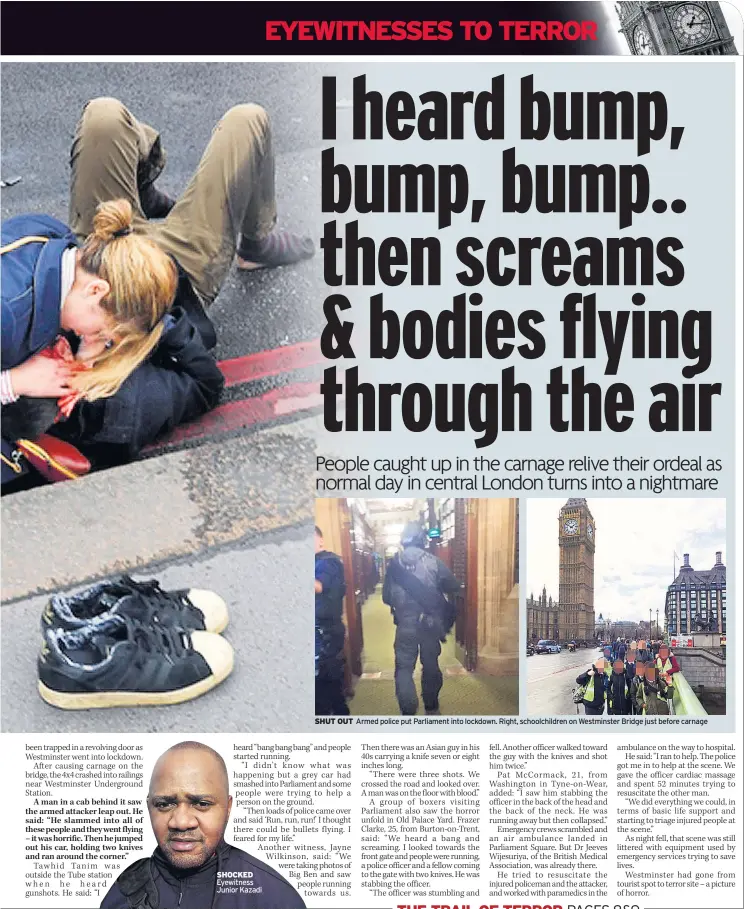  ??  ?? SHOCKED Eyewitness Junior Kazadi SHUT OUT Armed police put Parliament into lockdown. Right, schoolchil­dren on Westminste­r Bridge just before carnage