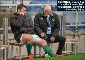  ??  ?? BENCHED: Ireland had
a setback when Seán O’Brien (left) suffered a
hamstring injury