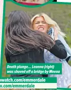  ?? ?? Death plunge... Leanna (right) was shoved off a bridge by Meena