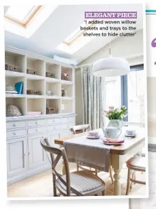  ??  ?? elegant piece ‘I added woven willow baskets and trays to the shelves to hide clutter’