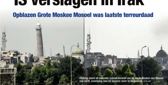  ?? FOTO AFP ?? Dinsdag stond de bekende scheve minaret van de Grote Moskee van Mosoel nog recht, woensdag was hij nergens meer te bespeuren.