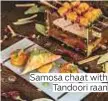  ??  ?? Samosa chaat with Tandoori raan