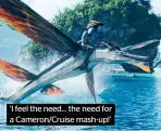  ?? ?? ‘I feel the need… the need for a Cameron/Cruise mash-up!’