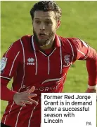  ?? PA ?? Former Red Jorge Grant is in demand after a successful season with Lincoln