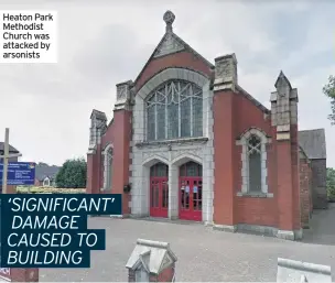  ??  ?? Heaton Park Methodist Church was attacked by arsonists