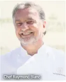  ??  ?? Chef Raymond Blanc