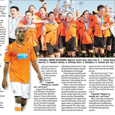  ??  ?? Newport, telling me they had received a bid from Crystal Palace and asked what I wanted to do. FOOTBALL MERRY-GO-ROUND: Bignot’s travels have taken him to: 1. Crewe Alexandra, 2. Kiddermins­ter Harriers, 3. Newport County, 4. Grimsby Town, 5. Blackpool,...