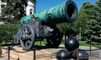  ?? ?? The massive 890mm Tsar Cannon is one of the prime attraction­s at the Kremlin Armoury Museum in Moscow