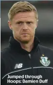  ??  ?? Jumped through Hoops: Damien Duff