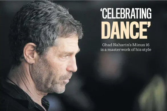  ??  ?? “Dancing is not about performing,” says Batsheva Dance Company’s Ohad Naharin. “You don’t need an audience to perform. You don’t need an audience to dance. That’s what we try to teach.”