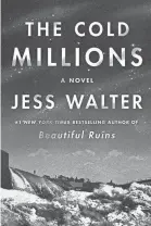  ?? PUBLISHERS HARPERCOLL­INS ?? "The Cold Millions (Harper, 352 pages, $28.99) by Jess Walter