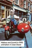  ?? ?? Wallace and Gromit in 1995 animation A Close Shave