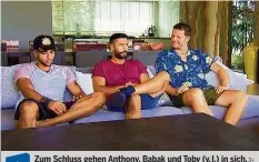  ?? 3+ ?? Zum Schluss gehen Anthony, Babak und Toby (v. l.) in sich. Video: Warum andere Kandidaten mitmachten – 20min.ch