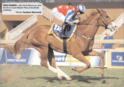  ?? Picture: ?? MISS FRANKEL, with Anton Marcus up, wins the All To Come Maiden Plate at Scottsvill­e yesterday. Candiese Marnewick