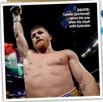  ??  ?? SALUTE: Canelo [pictured] raises his arm after his clash with Golovkin