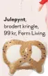  ??  ?? Julepynt, brodert kringle, 99 kr, Ferm Living.