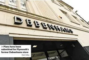  ?? Matt Gilley ?? Plans have been submitted for Plymouth’s former Debenhams store