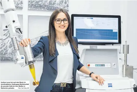  ?? Foto: Carl Zeiss AG ?? Svetlana Lorenz hat nach dem Master im interdiszi­plinären Studiengan­g Medizintec­hnik die passende Stelle bei Zeiss Meditec in Oberkochen gefunden.