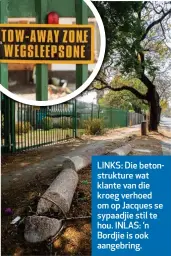  ??  ?? LINKS: Die betonstruk­ture wat klante van die kroeg verhoed om op Jacques se sypaadjie stil te hou. INLAS: ’n Bordjie is ook aangebring.