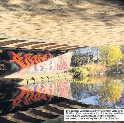  ??  ?? ‘Bridgewate­r Canal looking lovely’, by Keith Glasgow of Stretford. If you have a stunning picture, then we’d love to see it. Send your photos to us at viewpoints@ men-news. co.uk, marking them Picture of the Day