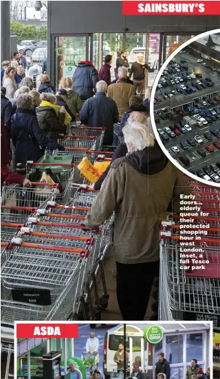  ??  ?? ASDA Early doors... elderly queue for their protected shopping hour in west London. Inset, a full Tesco car park