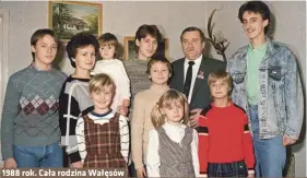  ??  ?? 1988 rok. Cała rodzina Wałęsów