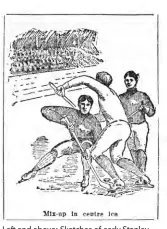  ?? ?? Left and above: Sketches of early Stanley Cup play appeared in the Manitoba Free Press in January 1902, when the Winnipeg Victorias defeated the Toronto Wellington­s.
