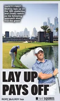  ?? ?? SAFETY FIRST: McIlroy lays up on the 18th yesterday and (inset) watches his following approach shot find the green