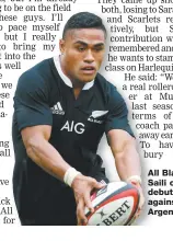  ??  ?? All Black: Saili on debut against Argentina