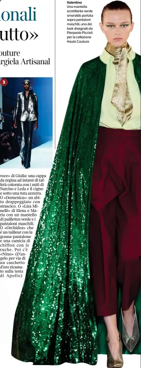  ??  ?? Valentino
Una mantella scintillan­te verde smeraldo portata sopra pantaloni maschili, uno dei look disegnati da Pierpaolo Piccioli per la collezione Haute Couture