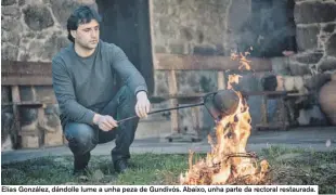  ??  ?? Elías González, dándolle lume a unha peza de Gundivós. Abaixo, unha parte da rectoral restaurada.