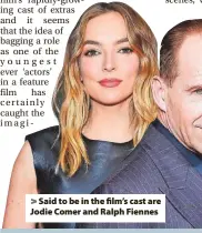  ?? ?? > Said to be in the film’s cast are Jodie Comer and Ralph Fiennes