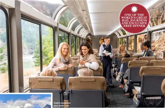  ??  ?? Travel in a panoramic glass-domed coach