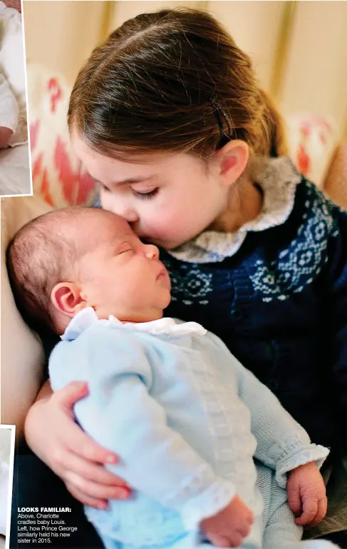  ??  ?? LOOKS FAMILIAR: Above, Charlotte cradles baby Louis. Left, how Prince George similarly held his new sister in 2015.