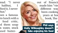  ?? ?? holly Willoughby doesn’t fake enjoying his food