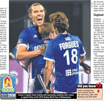  ??  ?? France's Captain Victor Charlet with teammates celebrate their victory in against China at the 2018 Hockey World Cup in Bhubaneswa­r India is hosting the men's World Cup for the third time, after 1982 Bombay and 2010 Delhi